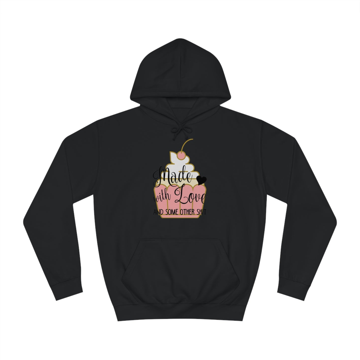 Made With Love & Some Other Shit Cupcake College Hoodie