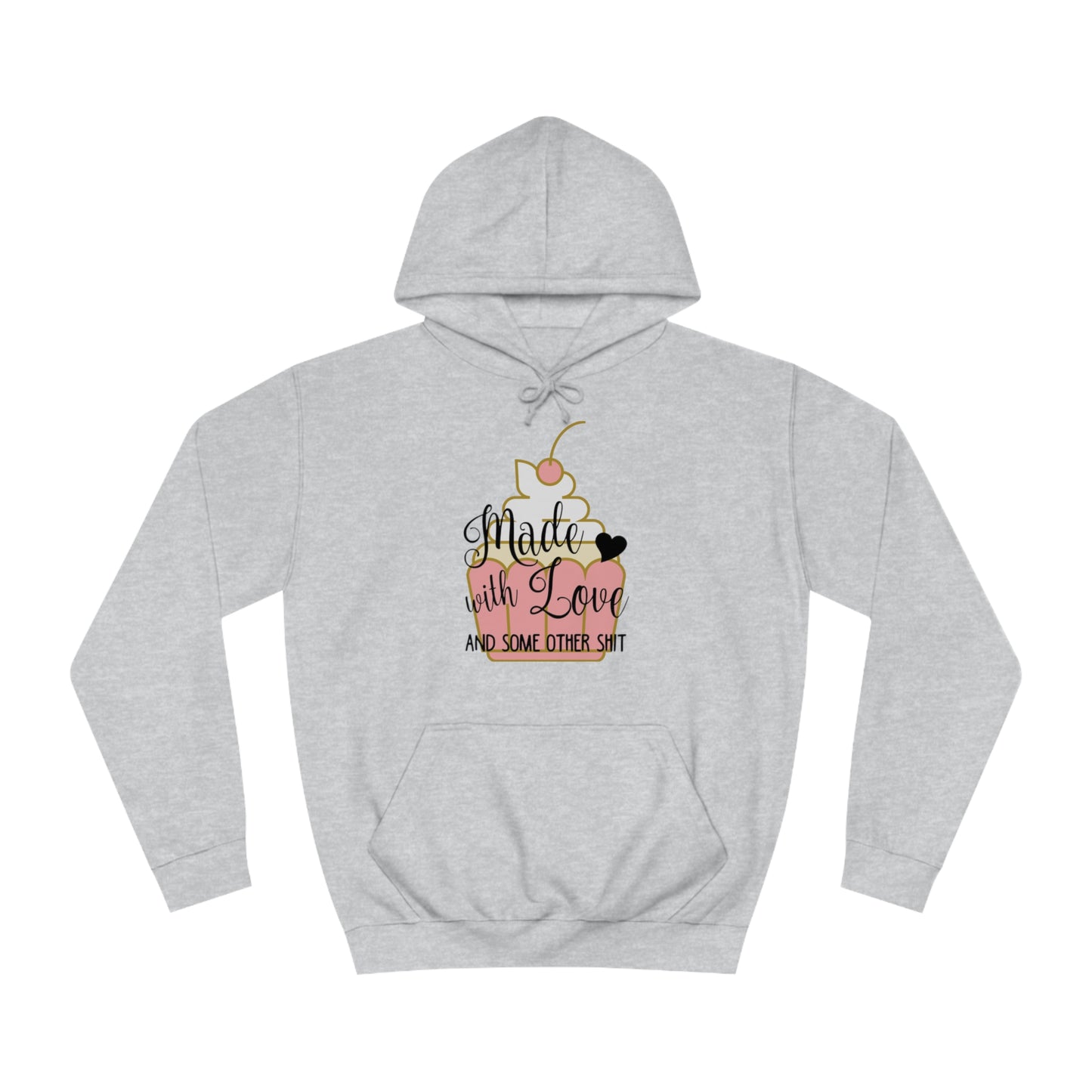 Made With Love & Some Other Shit Cupcake College Hoodie